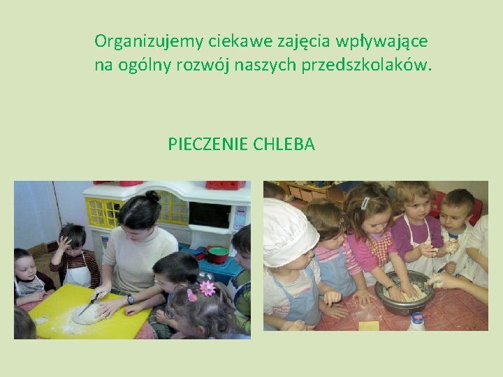 Organizujemy ciekawe zajęcia wpływające na ogólny rozwój naszych przedszkolaków. PIECZENIE CHLEBA Organizujemy ciekawe zajęcia wpływające na ogólny rozwój naszych przedszkolaków. PIECZENIE CHLEBA