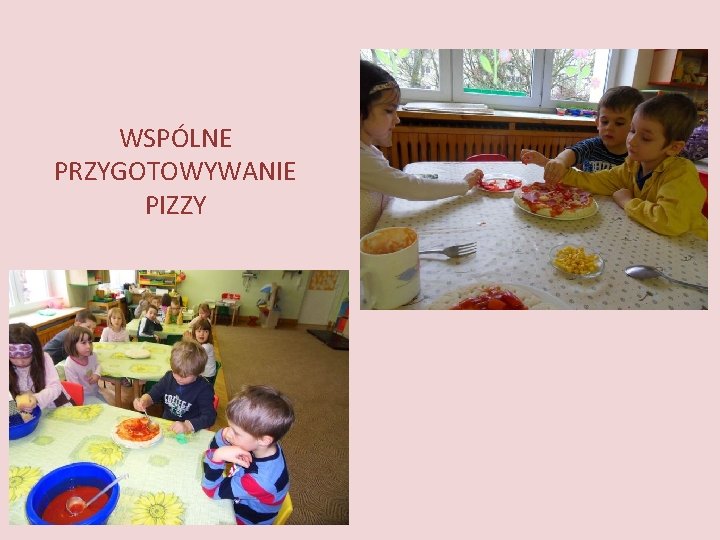 WSPÓLNE PRZYGOTOWYWANIE PIZZY WSPÓLNE PRZYGOTOWYWANIE PIZZY