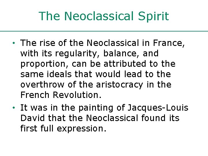 The Neoclassical Spirit • The rise of the Neoclassical in France, with its regularity,