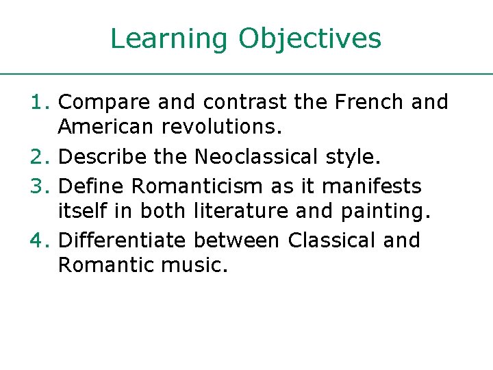 Learning Objectives 1. Compare and contrast the French and American revolutions. 2. Describe the