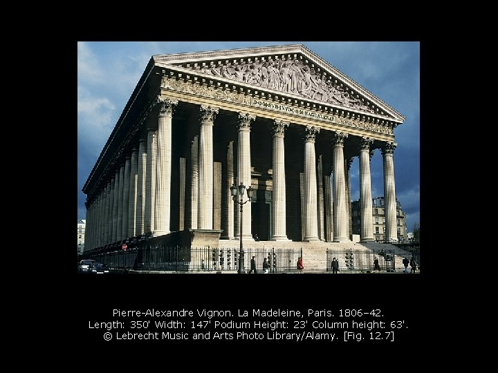 Pierre-Alexandre Vignon. La Madeleine, Paris. 1806– 42. Length: 350' Width: 147' Podium Height: 23'