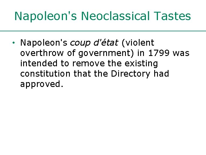 Napoleon's Neoclassical Tastes • Napoleon's coup d'état (violent overthrow of government) in 1799 was