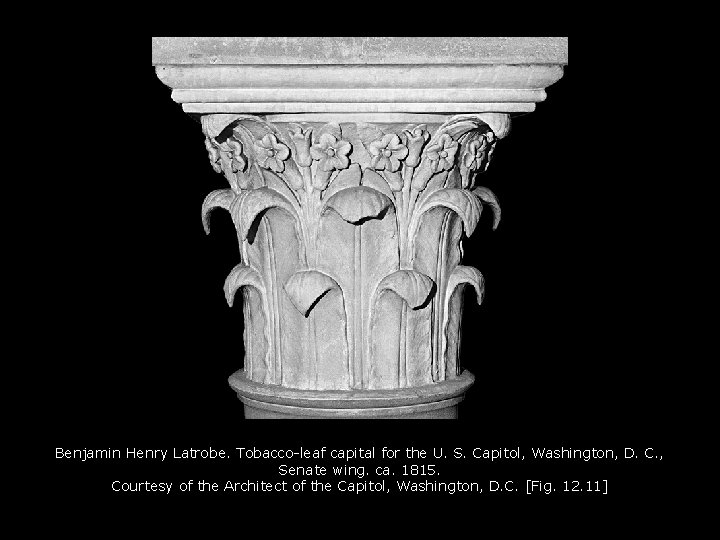 Benjamin Henry Latrobe. Tobacco-leaf capital for the U. S. Capitol, Washington, D. C. ,