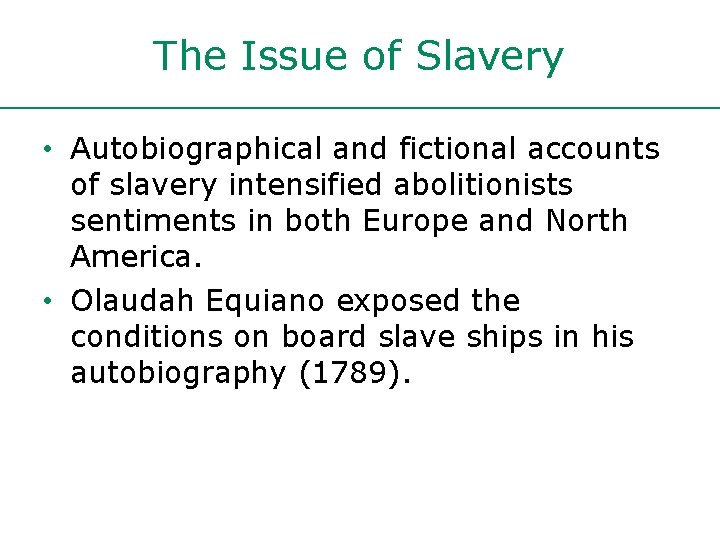 The Issue of Slavery • Autobiographical and fictional accounts of slavery intensified abolitionists sentiments