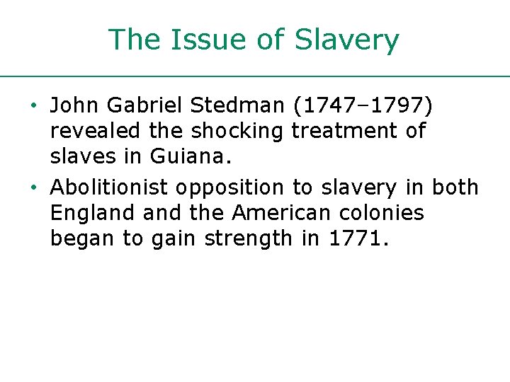 The Issue of Slavery • John Gabriel Stedman (1747– 1797) revealed the shocking treatment