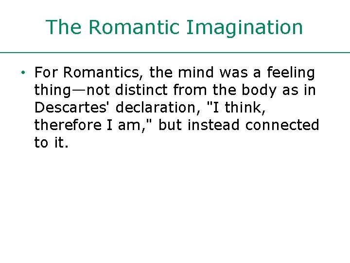 The Romantic Imagination • For Romantics, the mind was a feeling thing—not distinct from