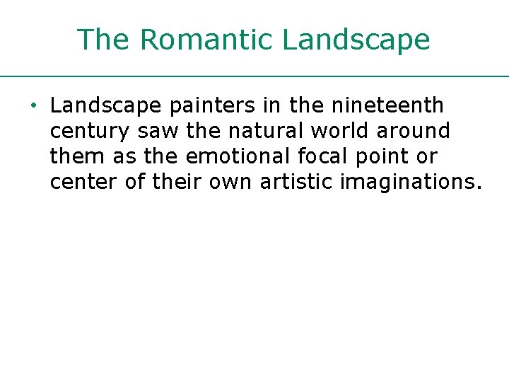 The Romantic Landscape • Landscape painters in the nineteenth century saw the natural world