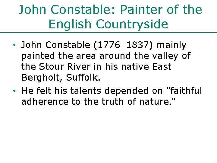 John Constable: Painter of the English Countryside • John Constable (1776– 1837) mainly painted