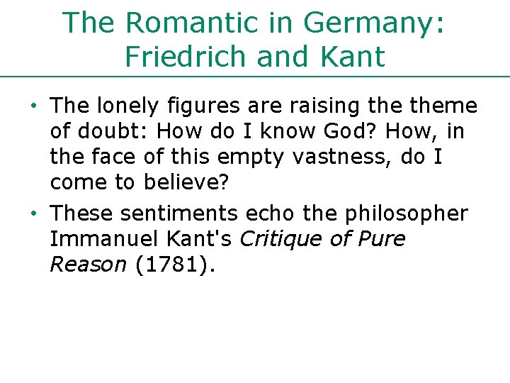 The Romantic in Germany: Friedrich and Kant • The lonely figures are raising theme
