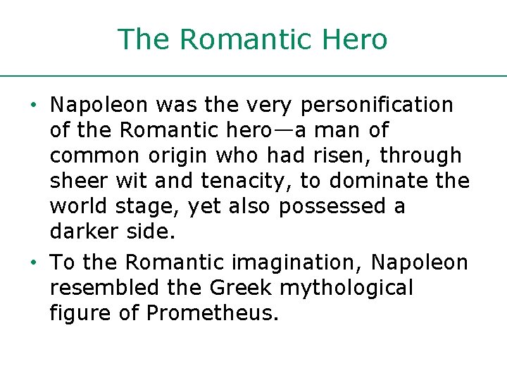 The Romantic Hero • Napoleon was the very personification of the Romantic hero—a man