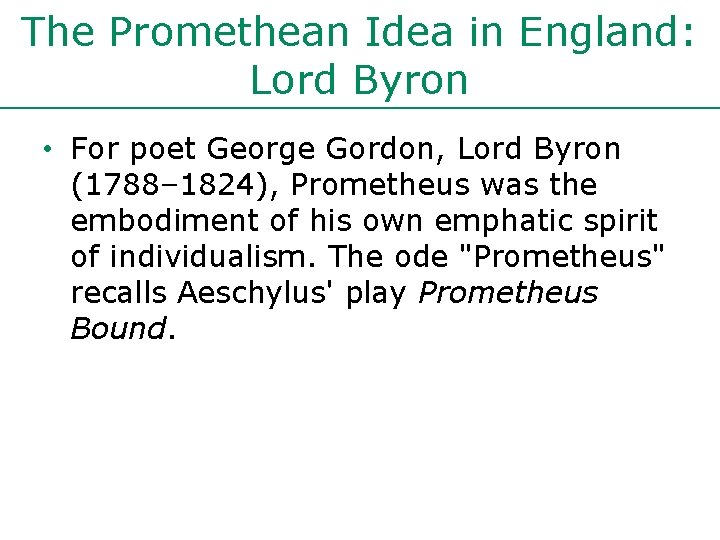 The Promethean Idea in England: Lord Byron • For poet George Gordon, Lord Byron