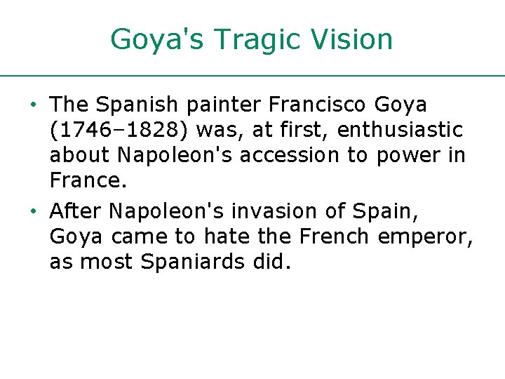 Goya's Tragic Vision • The Spanish painter Francisco Goya (1746– 1828) was, at first,