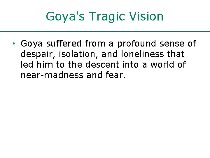 Goya's Tragic Vision • Goya suffered from a profound sense of despair, isolation, and