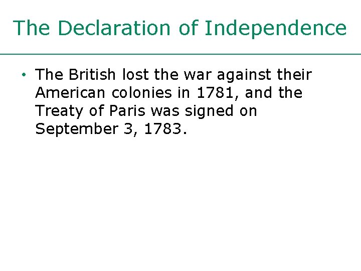 The Declaration of Independence • The British lost the war against their American colonies