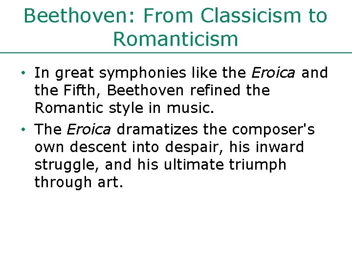 Beethoven: From Classicism to Romanticism • In great symphonies like the Eroica and the