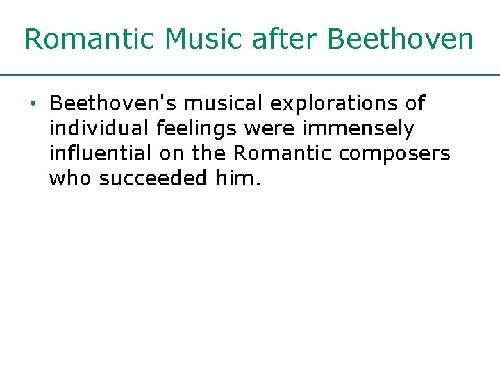 Romantic Music after Beethoven • Beethoven's musical explorations of individual feelings were immensely influential