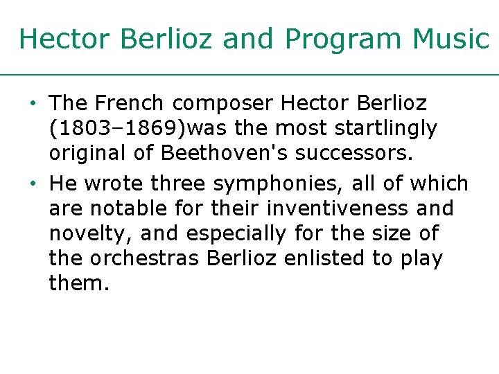 Hector Berlioz and Program Music • The French composer Hector Berlioz (1803– 1869)was the