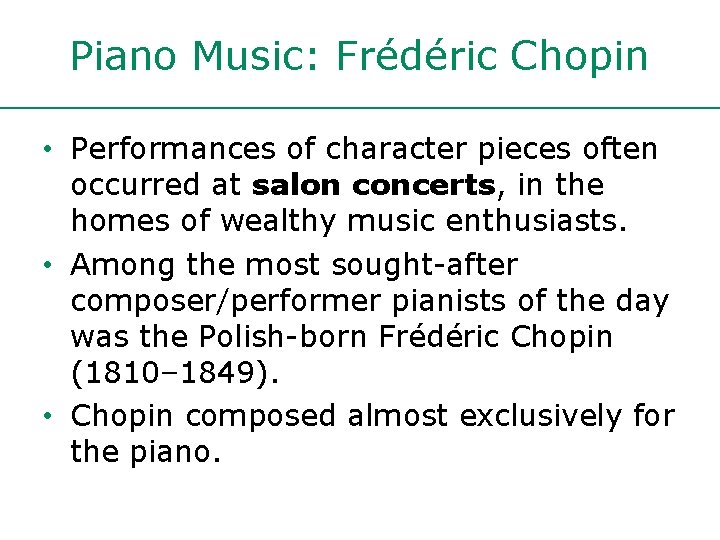 Piano Music: Frédéric Chopin • Performances of character pieces often occurred at salon concerts,