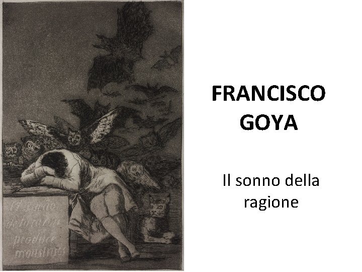 FRANCISCO GOYA Il chiaroscuro della ragione Il sonno della ragione 