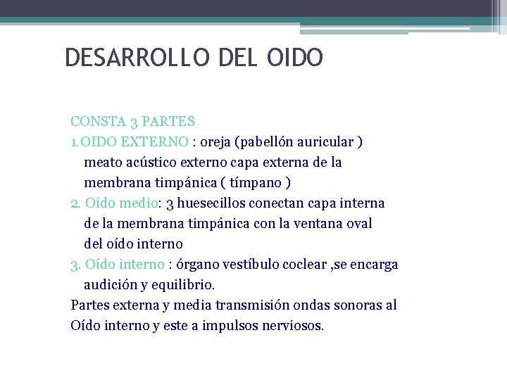 DESARROLLO DEL OIDO CONSTA 3 PARTES 1. OIDO EXTERNO : oreja (pabellón auricular )