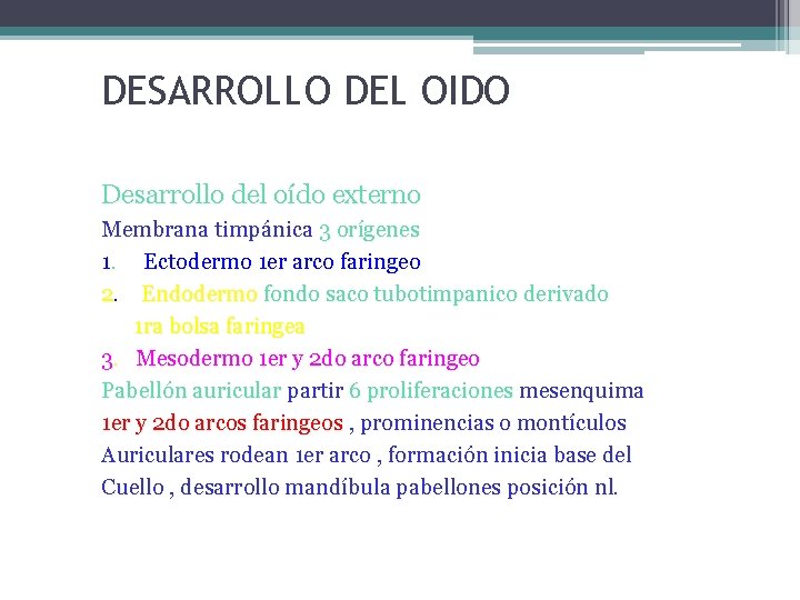 DESARROLLO DEL OIDO Desarrollo del oído externo Membrana timpánica 3 orígenes 1. Ectodermo 1