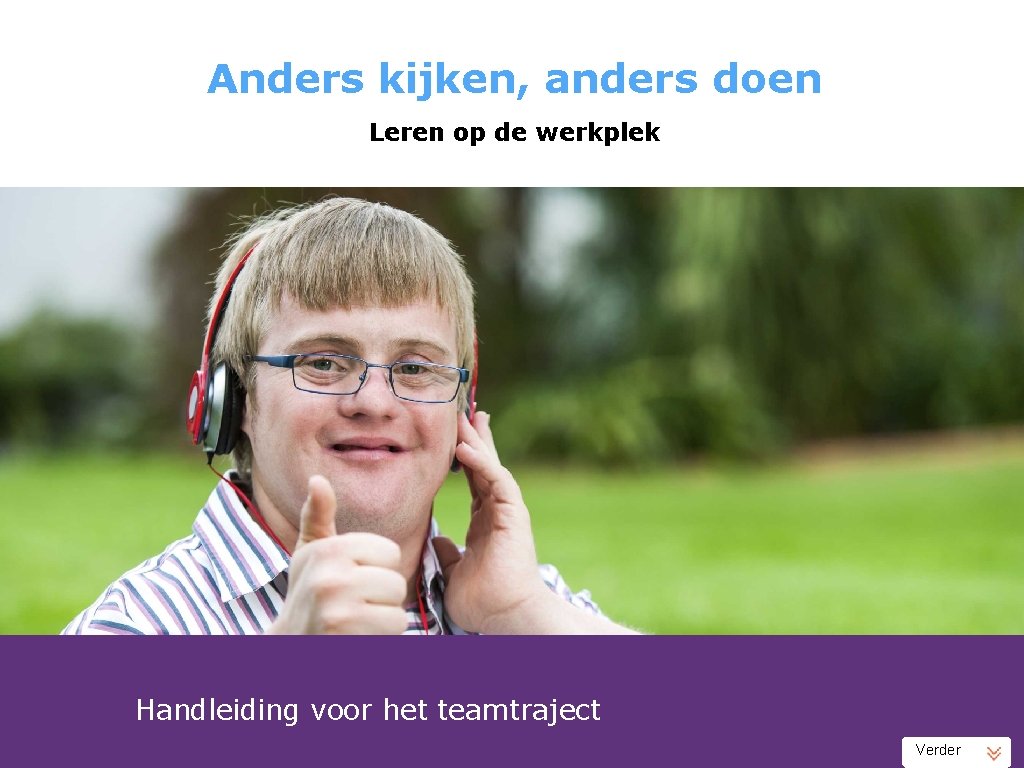 Anders kijken, anders doen Leren op de werkplek Handleiding voor het teamtraject Verder 