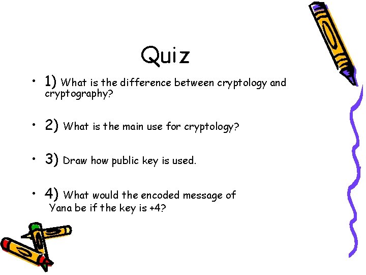 Quiz • 1) What is the difference between cryptology and cryptography? • 2) What