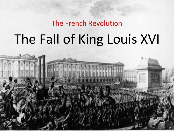 The French Revolution The Fall of King Louis XVI 
