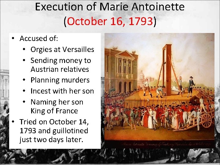 Execution of Marie Antoinette (October 16, 1793) • Accused of: • Orgies at Versailles
