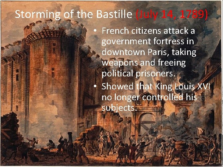 Storming of the Bastille (July 14, 1789) • French citizens attack a government fortress