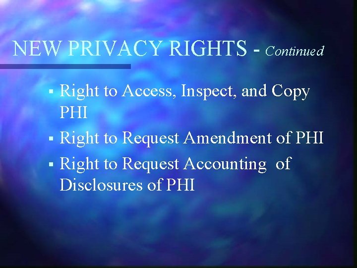 NEW PRIVACY RIGHTS - Continued Right to Access, Inspect, and Copy PHI § Right