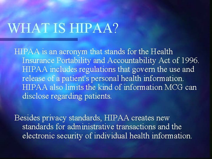 WHAT IS HIPAA? HIPAA is an acronym that stands for the Health Insurance Portability