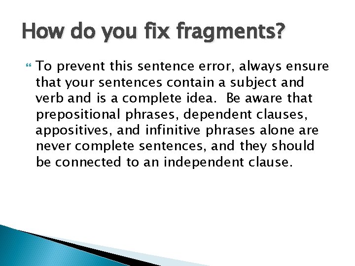 How do you fix fragments? To prevent this sentence error, always ensure that your