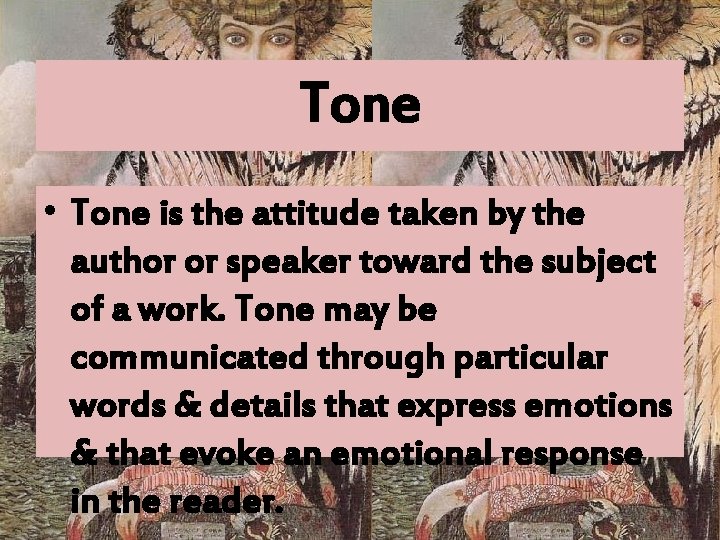 Tone • Tone is the attitude taken by the author or speaker toward the