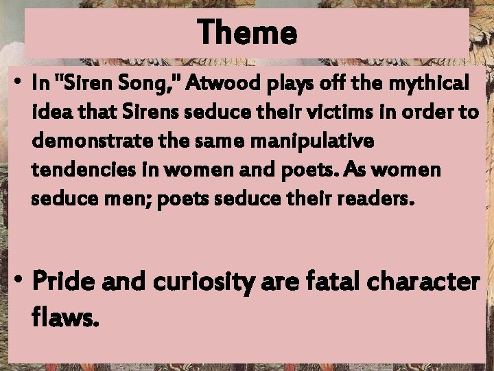 Theme • In "Siren Song, " Atwood plays off the mythical idea that Sirens
