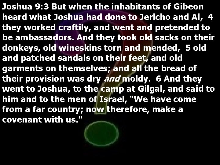 Joshua 9: 3 But when the inhabitants of Gibeon heard what Joshua had done