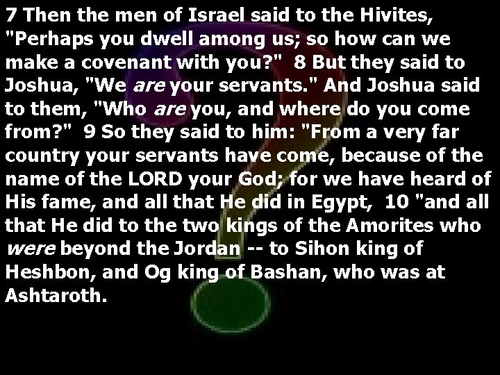 7 Then the men of Israel said to the Hivites, "Perhaps you dwell among
