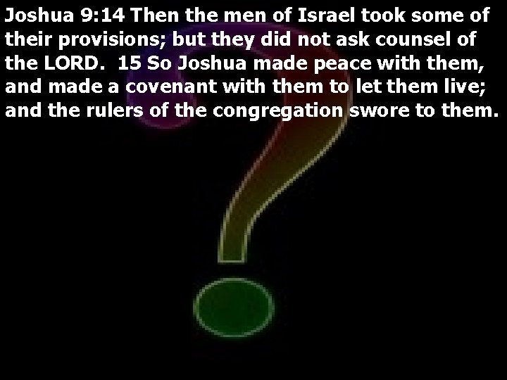 Joshua 9: 14 Then the men of Israel took some of their provisions; but