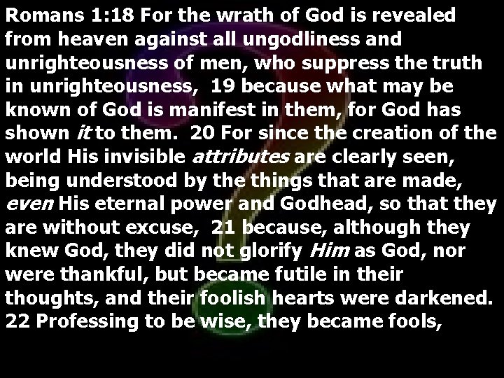 Romans 1: 18 For the wrath of God is revealed from heaven against all