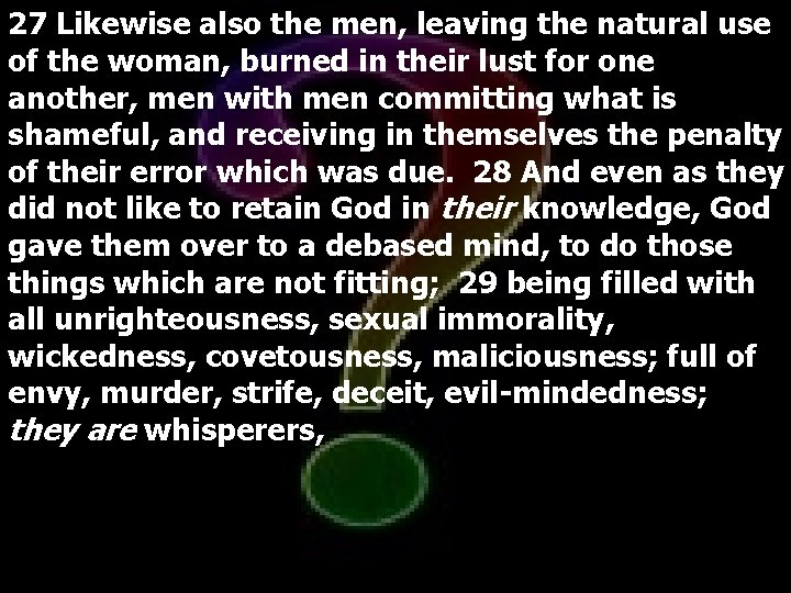 27 Likewise also the men, leaving the natural use of the woman, burned in