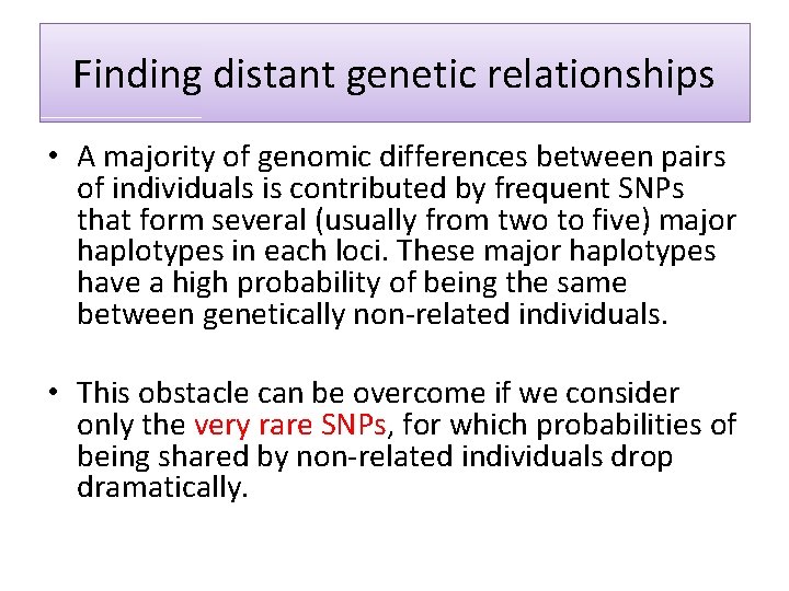 Finding distant genetic relationships • A majority of genomic differences between pairs of individuals