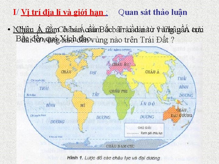 I/ Vị trí địa lí và giới hạn : Quan sát thảo luận •