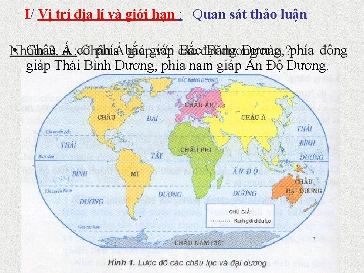 I/ Vị trí địa lí và giới hạn : Quan sát thảo luận •