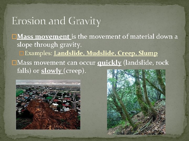 Erosion and Gravity �Mass movement is the movement of material down a slope through