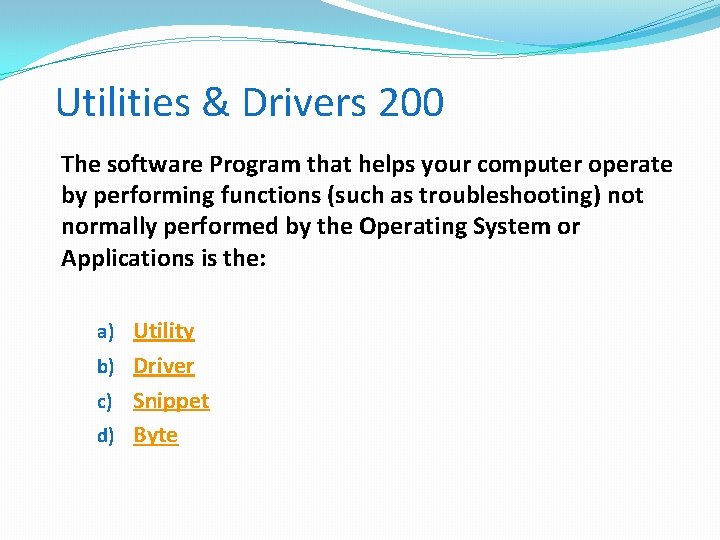 Utilities & Drivers 200 The software Program that helps your computer operate by performing