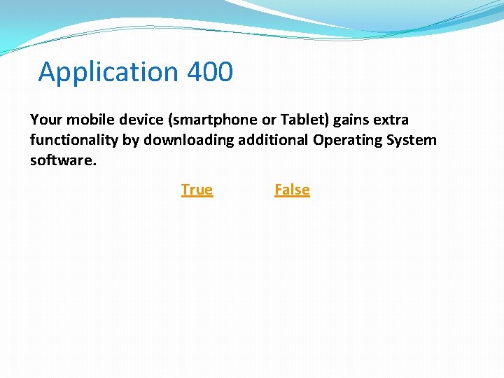 Application 400 Your mobile device (smartphone or Tablet) gains extra functionality by downloading additional