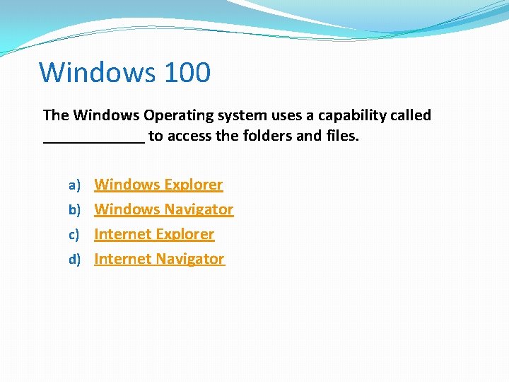 Windows 100 The Windows Operating system uses a capability called ______ to access the