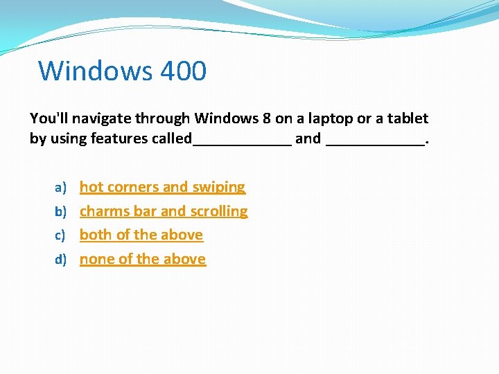 Windows 400 You'll navigate through Windows 8 on a laptop or a tablet by