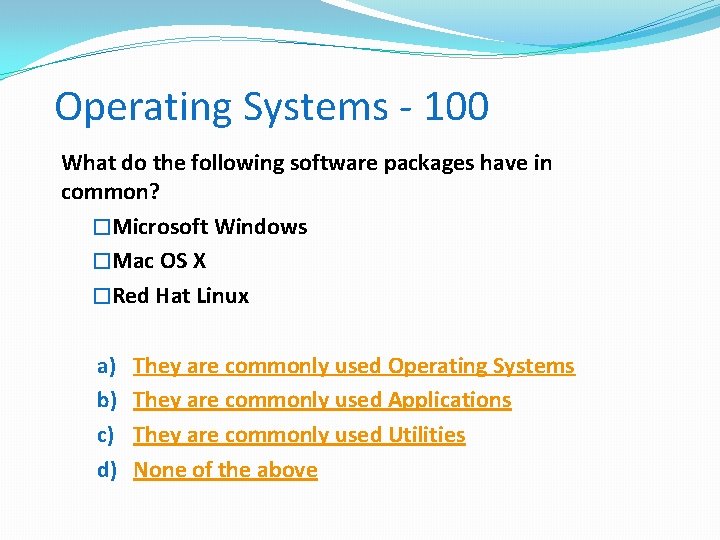 Operating Systems - 100 What do the following software packages have in common? �Microsoft