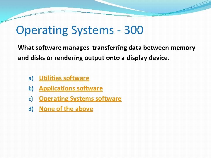Operating Systems - 300 What software manages transferring data between memory and disks or